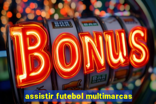 assistir futebol multimarcas